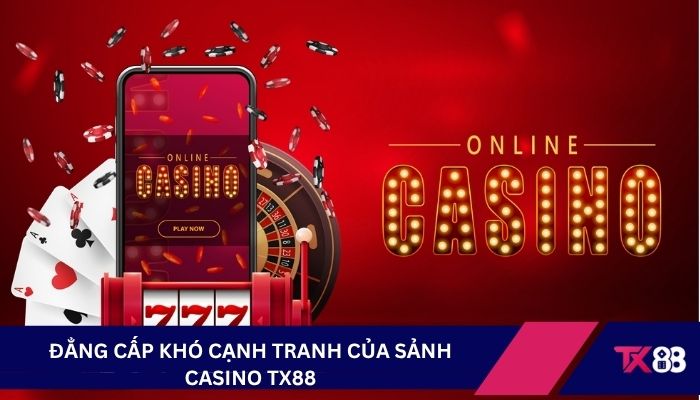 Đẳng cấp khó cạnh tranh của sảnh Casino TX88
