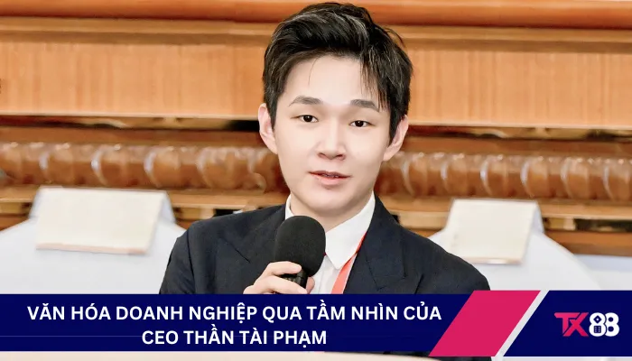 Văn hóa doanh nghiệp qua tầm nhìn của CEO Thần Tài Phạm