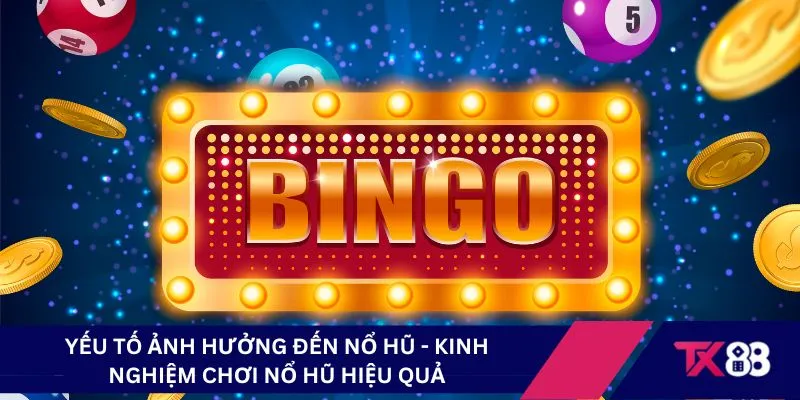 Yếu tố ảnh hưởng đến nổ hũ - Kinh nghiệm chơi nổ hũ hiệu quả